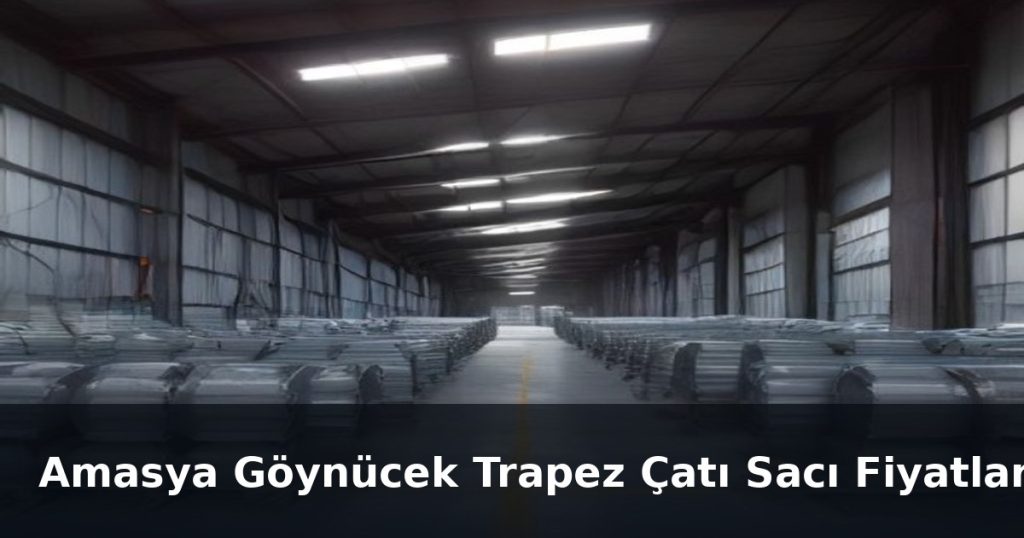 Amasya Göynücek Trapez Çatı Sacı Fiyatları Amasya Göynücek Trapez Çatı Sacı Fiyatları